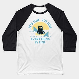 It's Fine I'm Fine Everything Is Fine Baseball T-Shirt